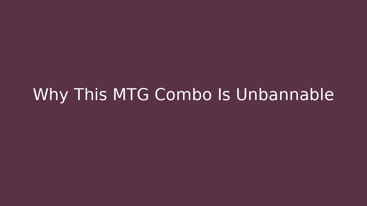Why This MTG Combo Is Unbannable