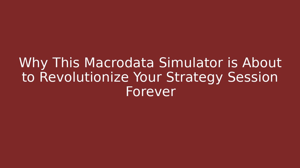 Why This Macrodata Simulator is About to Revolutionize Your Strategy Session Forever