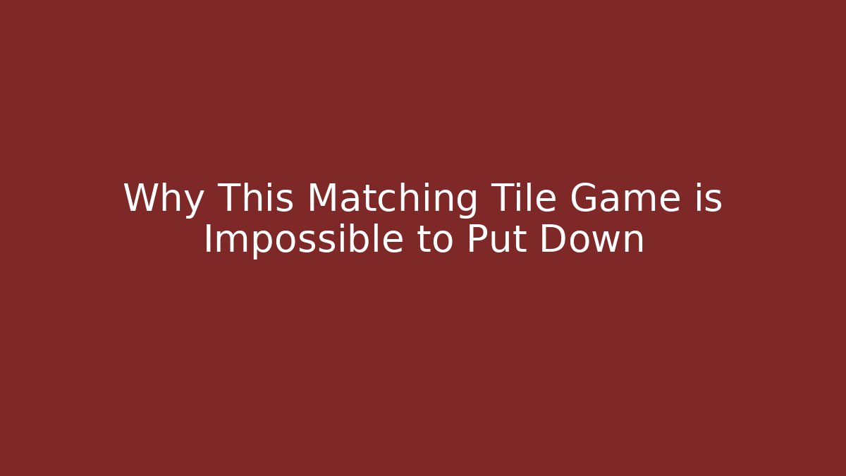 Why This Matching Tile Game is Impossible to Put Down - Vintage E-Juice