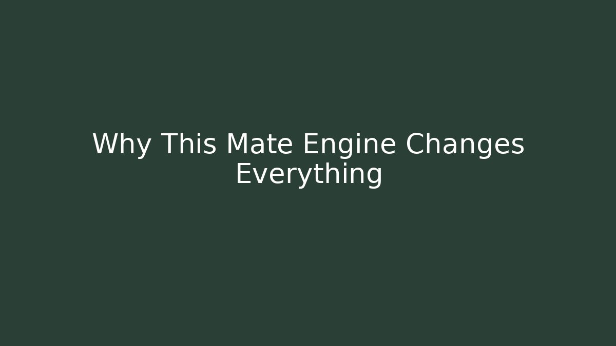 Why This Mate Engine Changes Everything