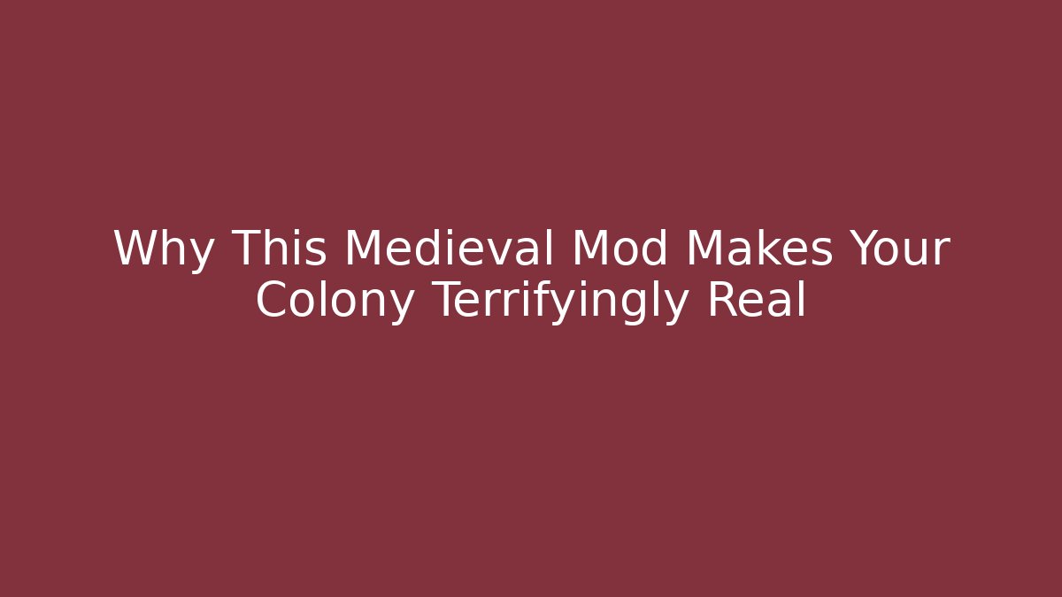 Why This Medieval Mod Makes Your Colony Terrifyingly Real