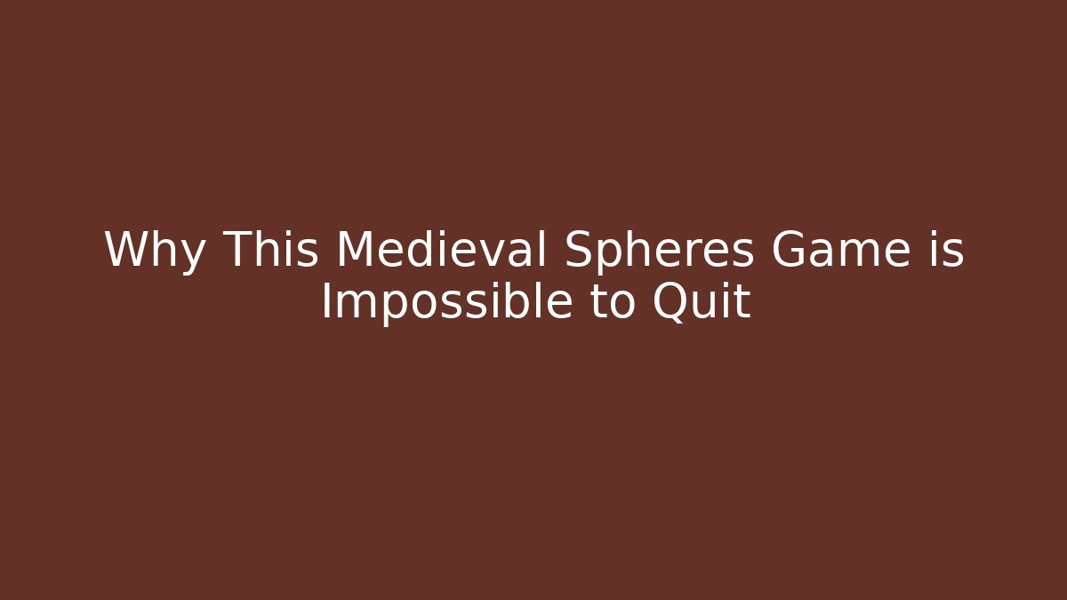 Why This Medieval Spheres Game is Impossible to Quit