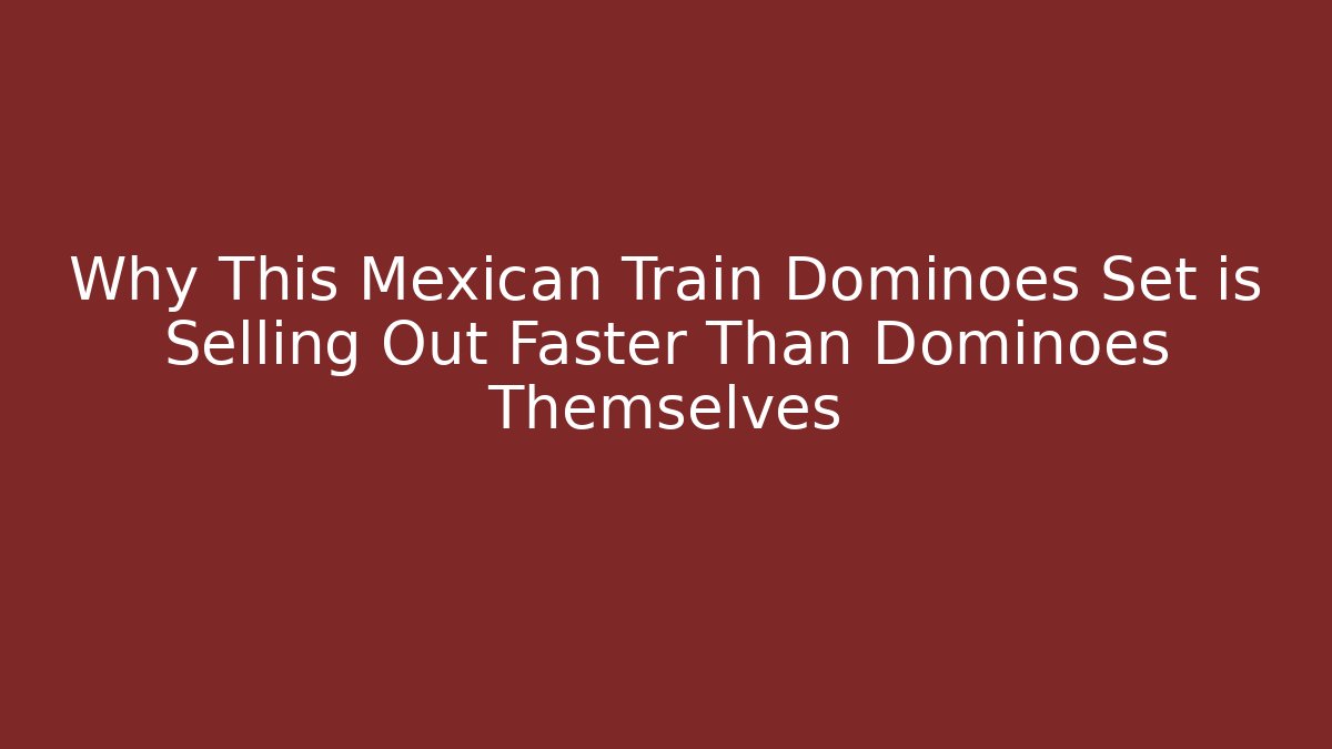 Why This Mexican Train Dominoes Set is Selling Out Faster Than Dominoes Themselves - Vintage E-Juice