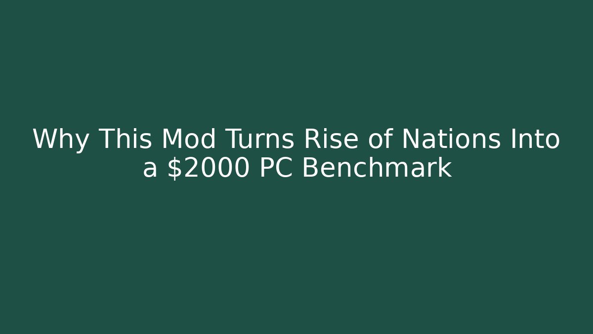 Why This Mod Turns Rise of Nations Into a $2000 PC Benchmark