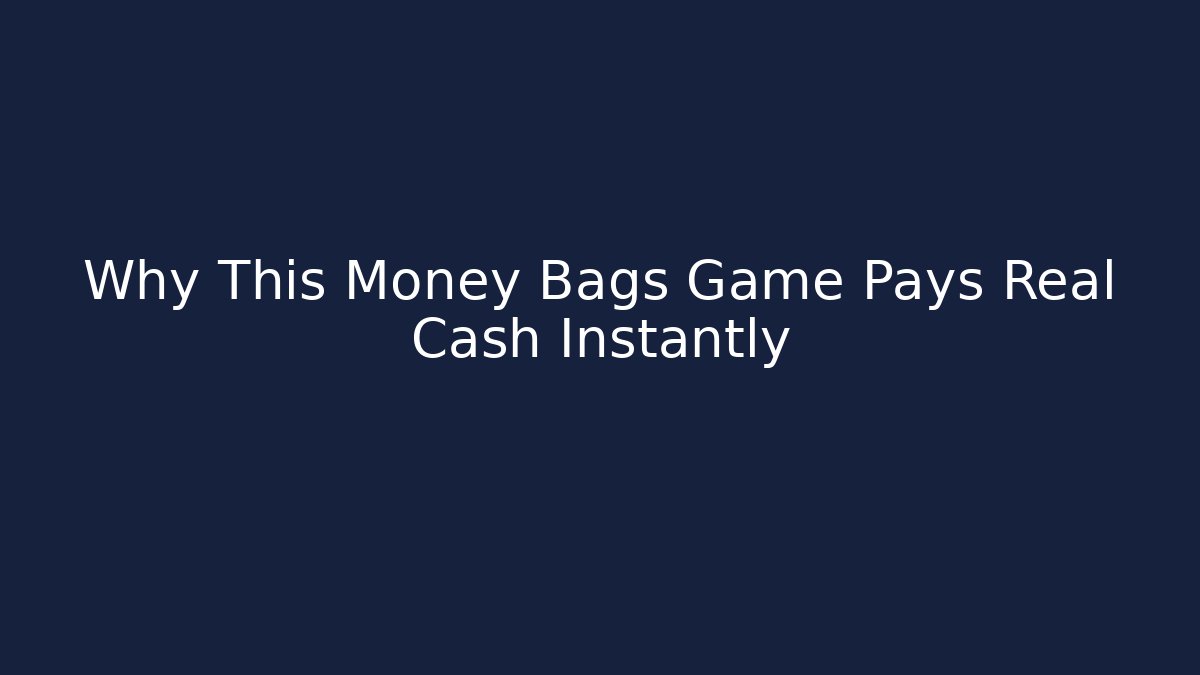 Why This Money Bags Game Pays Real Cash Instantly