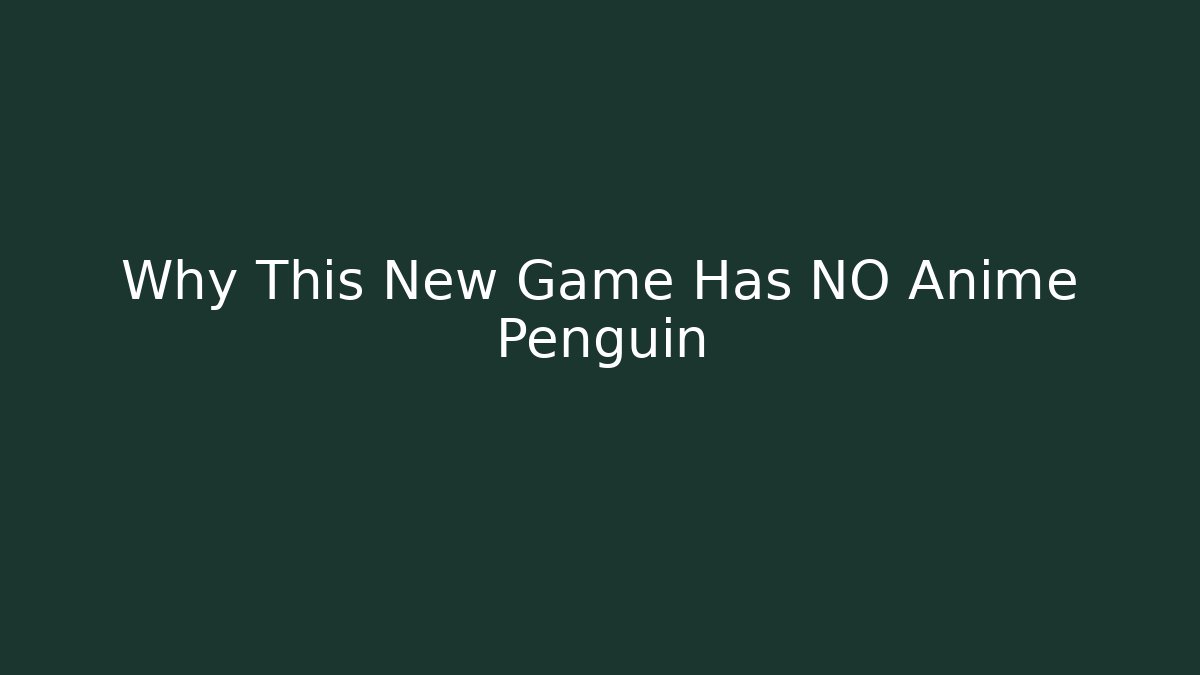 Why This New Game Has NO Anime Penguin - Vintage E-Juice