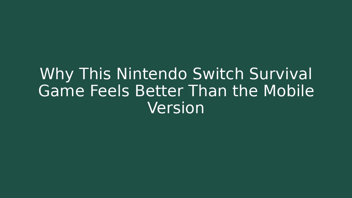 Why This Nintendo Switch Survival Game Feels Better Than the Mobile Version