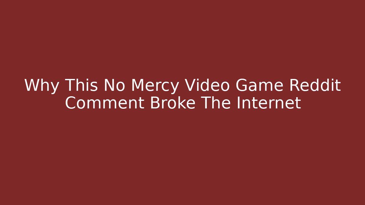 Why This No Mercy Video Game Reddit Comment Broke The Internet - Vintage E-Juice