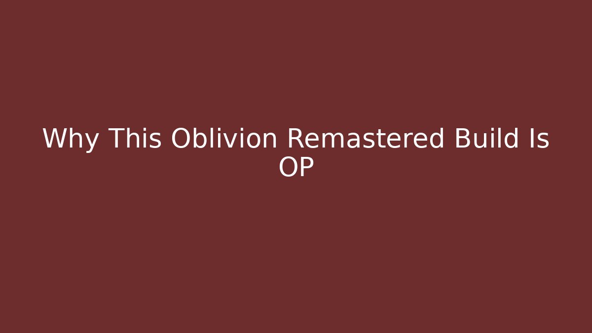 Why This Oblivion Remastered Build Is OP - Vintage E-Juice