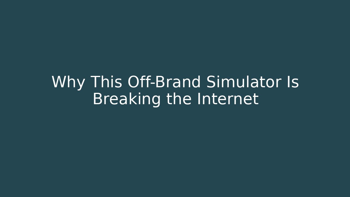 Why This Off-Brand Simulator Is Breaking the Internet