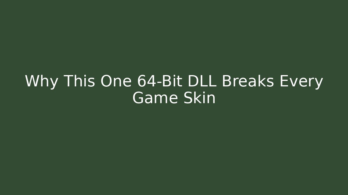 Why This One 64-Bit DLL Breaks Every Game Skin - Vintage E-Juice