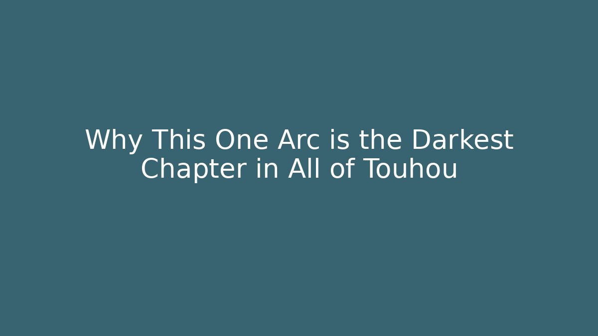 Why This One Arc is the Darkest Chapter in All of Touhou