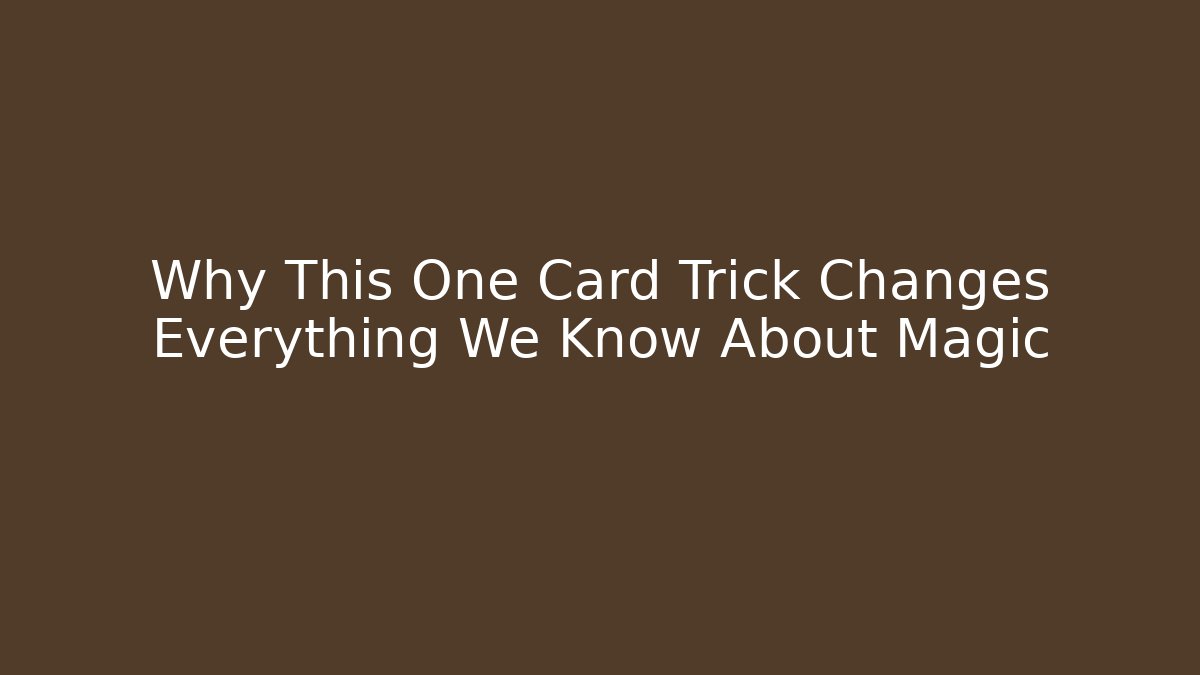 Why This One Card Trick Changes Everything We Know About Magic - Vintage E-Juice