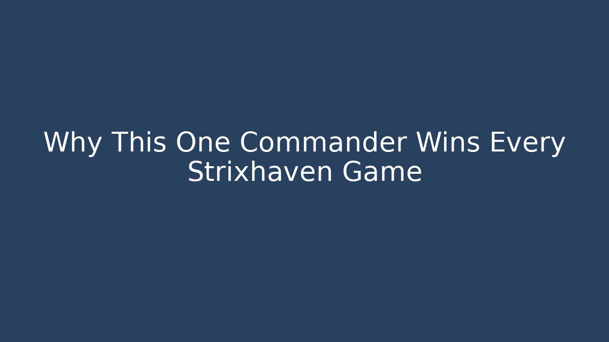 Why This One Commander Wins Every Strixhaven Game