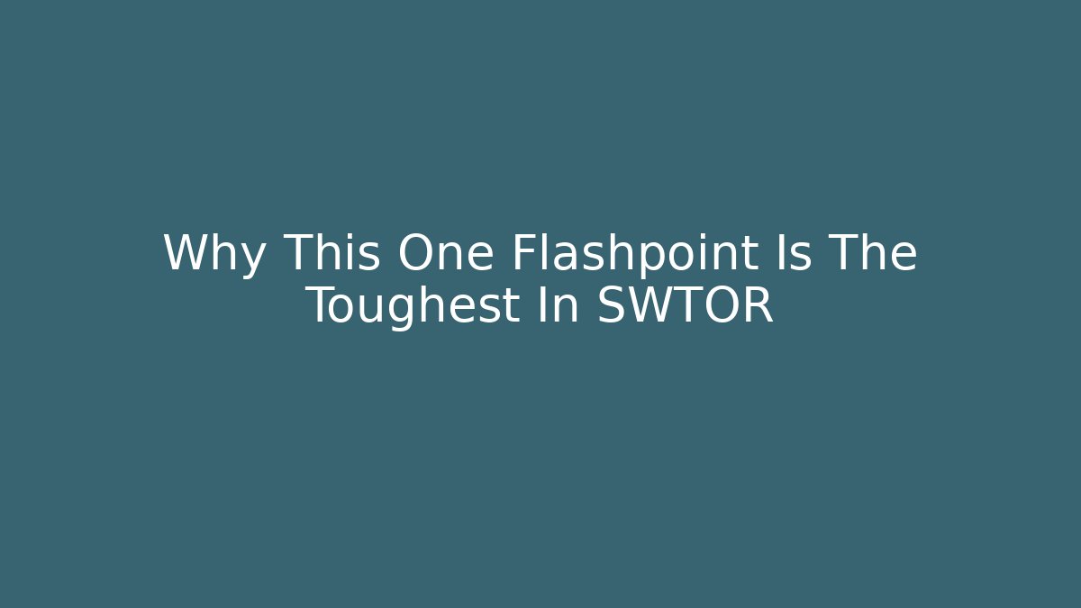 Why This One Flashpoint Is The Toughest In SWTOR