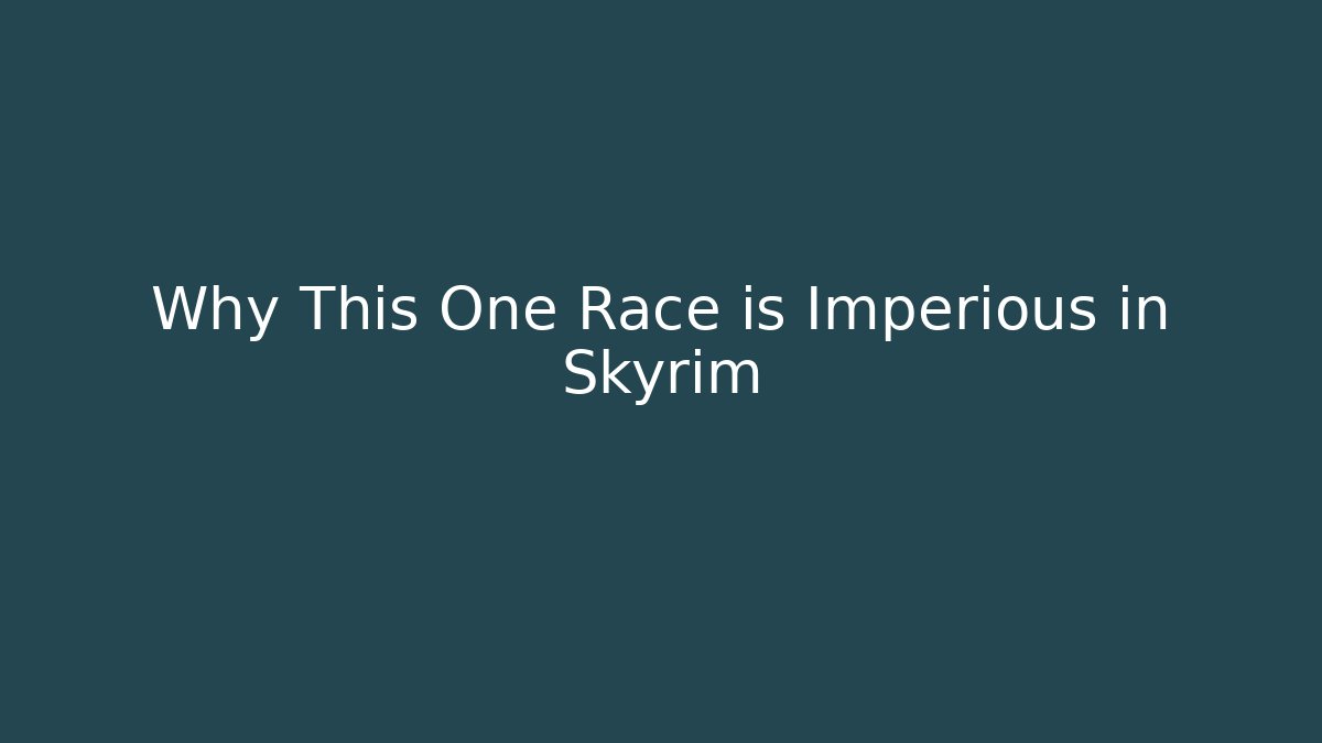 Why This One Race is Imperious in Skyrim