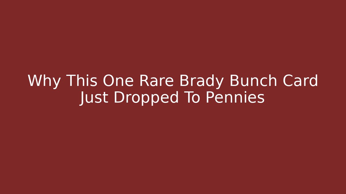 Why This One Rare Brady Bunch Card Just Dropped To Pennies