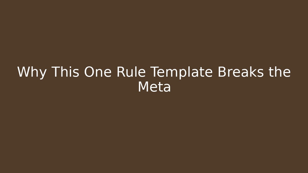 Why This One Rule Template Breaks the Meta