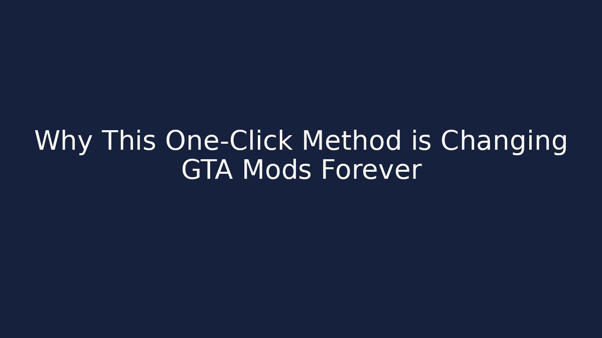 Why This One-Click Method is Changing GTA Mods Forever