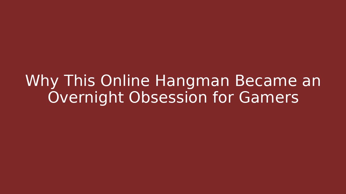 Why This Online Hangman Became an Overnight Obsession for Gamers