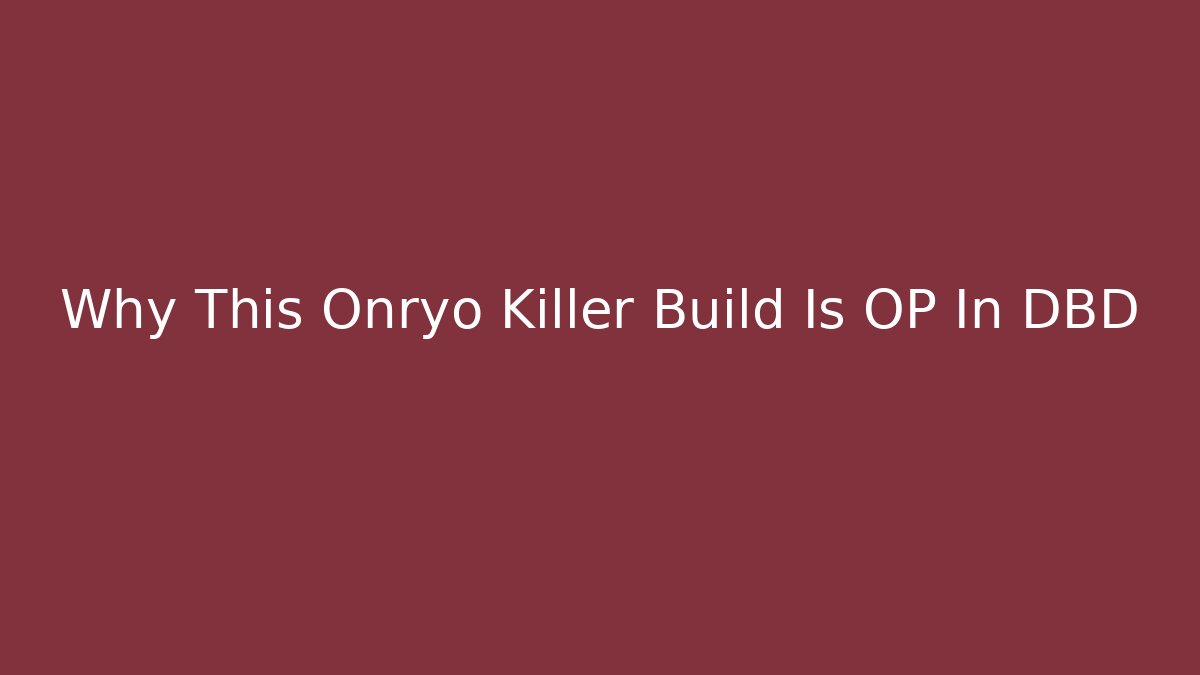 Why This Onryo Killer Build Is OP In DBD