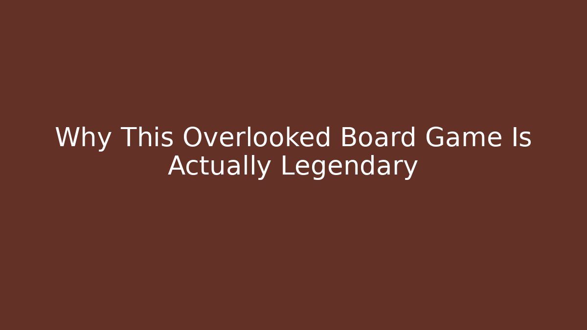 Why This Overlooked Board Game Is Actually Legendary