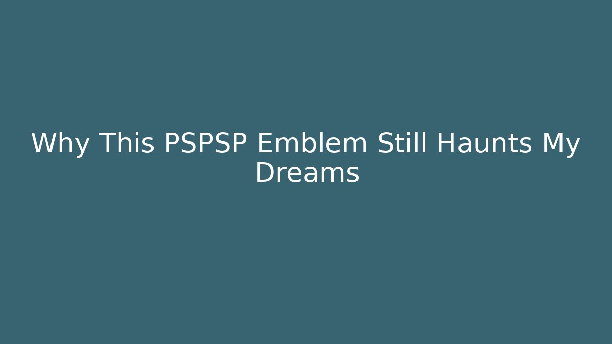 Why This PSPSP Emblem Still Haunts My Dreams