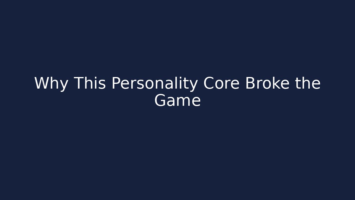 Why This Personality Core Broke the Game