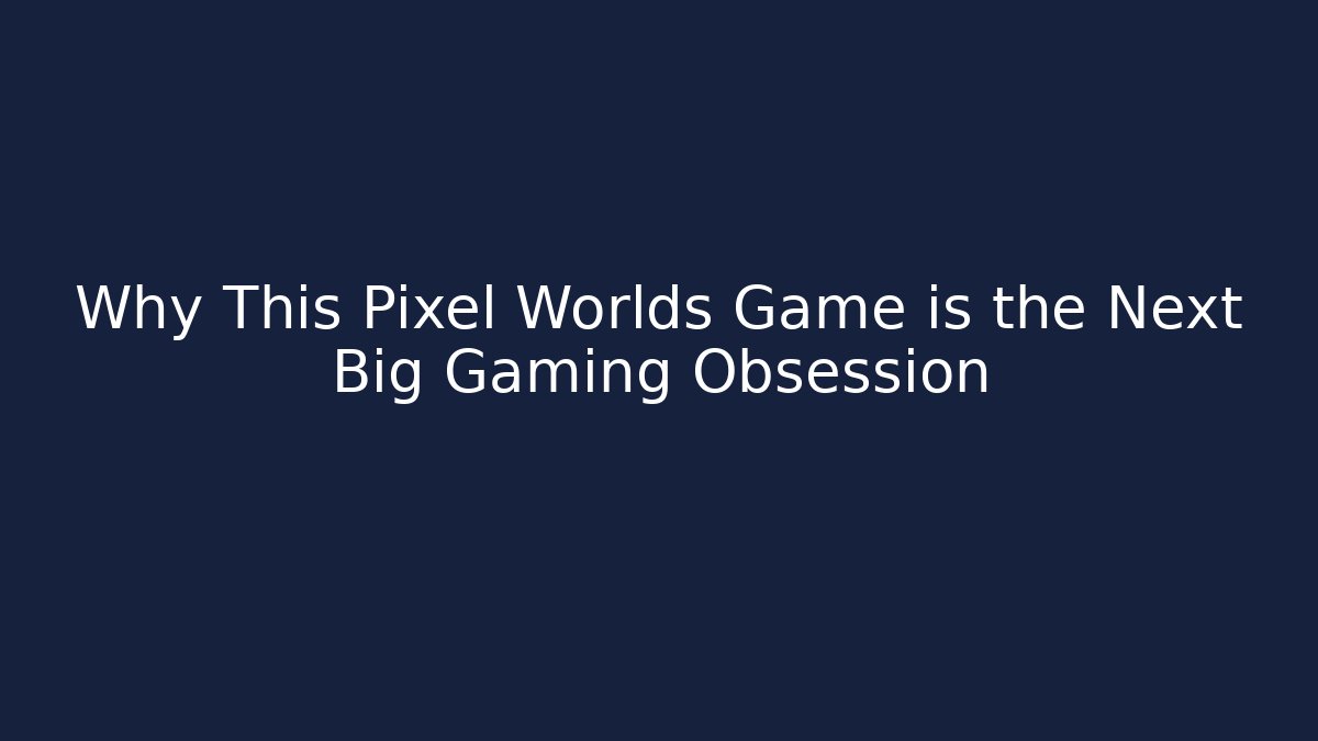 Why This Pixel Worlds Game is the Next Big Gaming Obsession