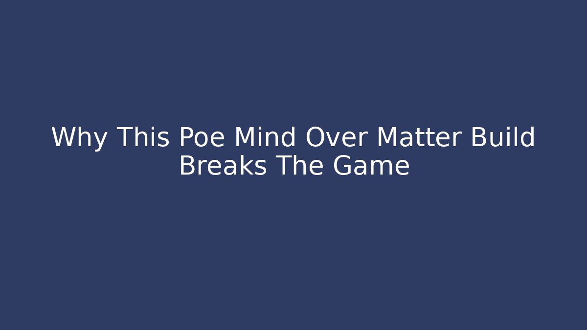 Why This Poe Mind Over Matter Build Breaks The Game
