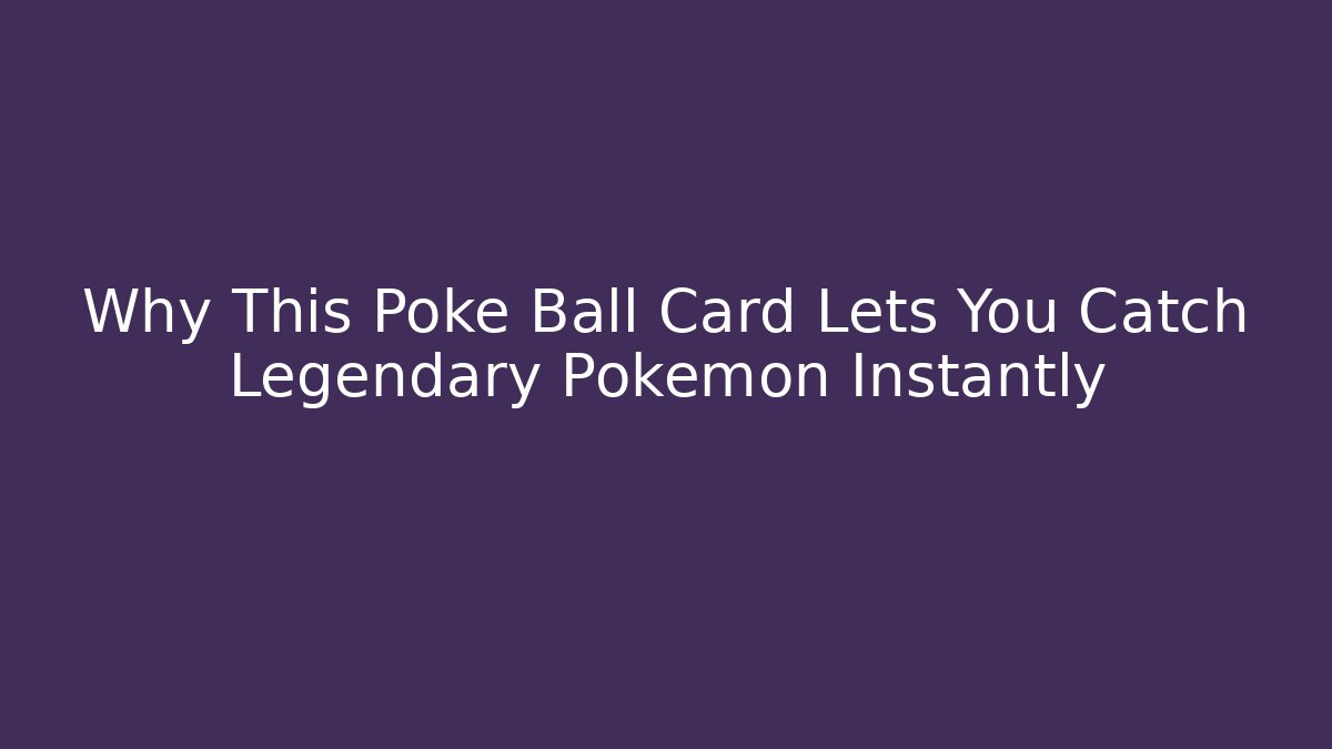 Why This Poke Ball Card Lets You Catch Legendary Pokémon Instantly
