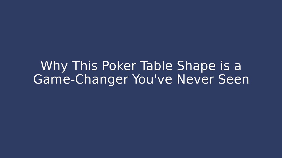 Why This Poker Table Shape is a Game-Changer You’ve Never Seen - Vintage E-Juice
