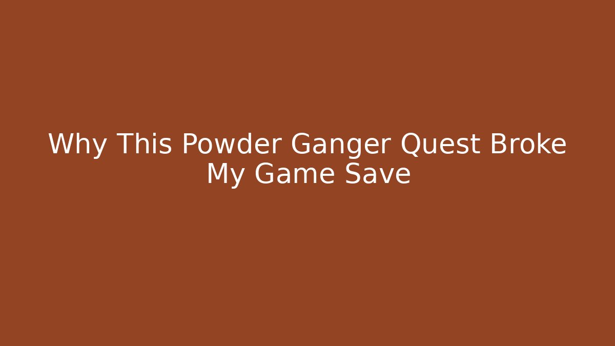 Why This Powder Ganger Quest Broke My Game Save