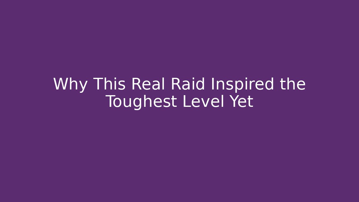 Why This Real Raid Inspired the Toughest Level Yet