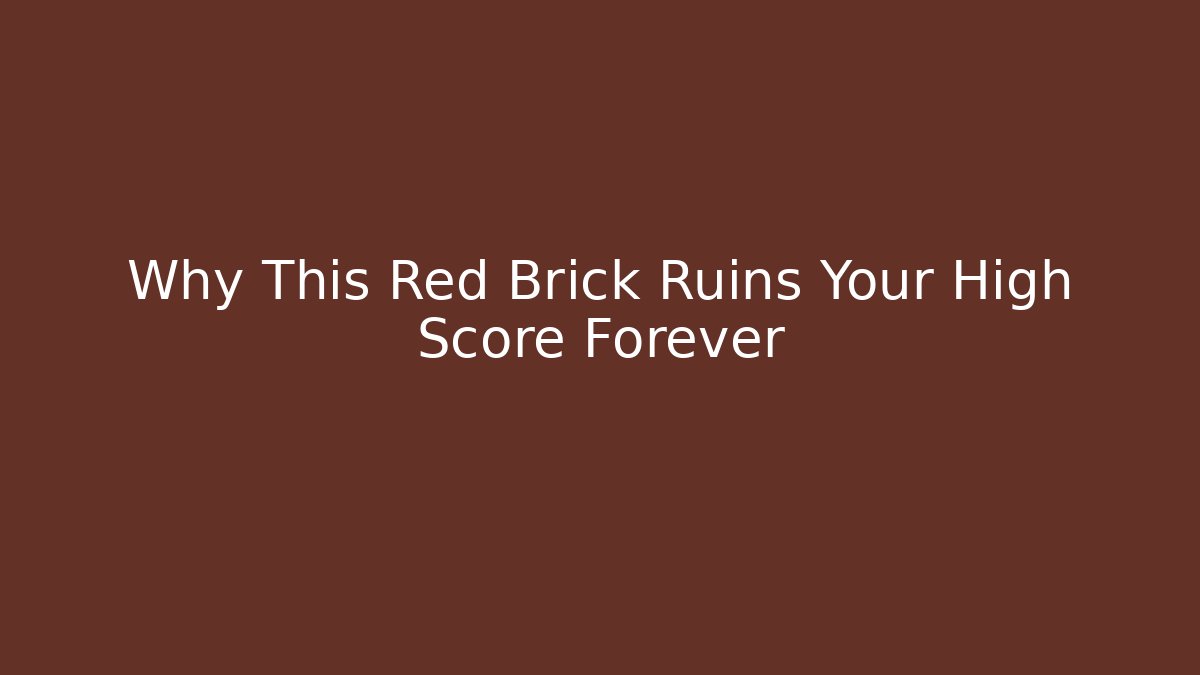 Why This Red Brick Ruins Your High Score Forever
