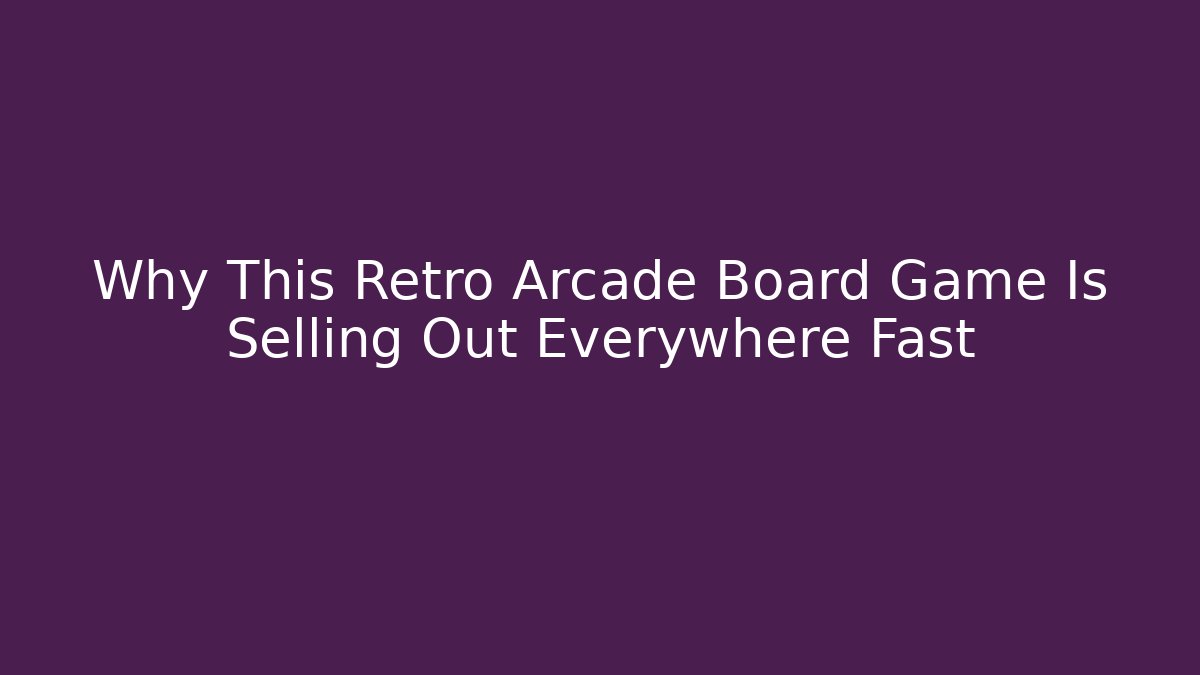 Why This Retro Arcade Board Game Is Selling Out Everywhere Fast