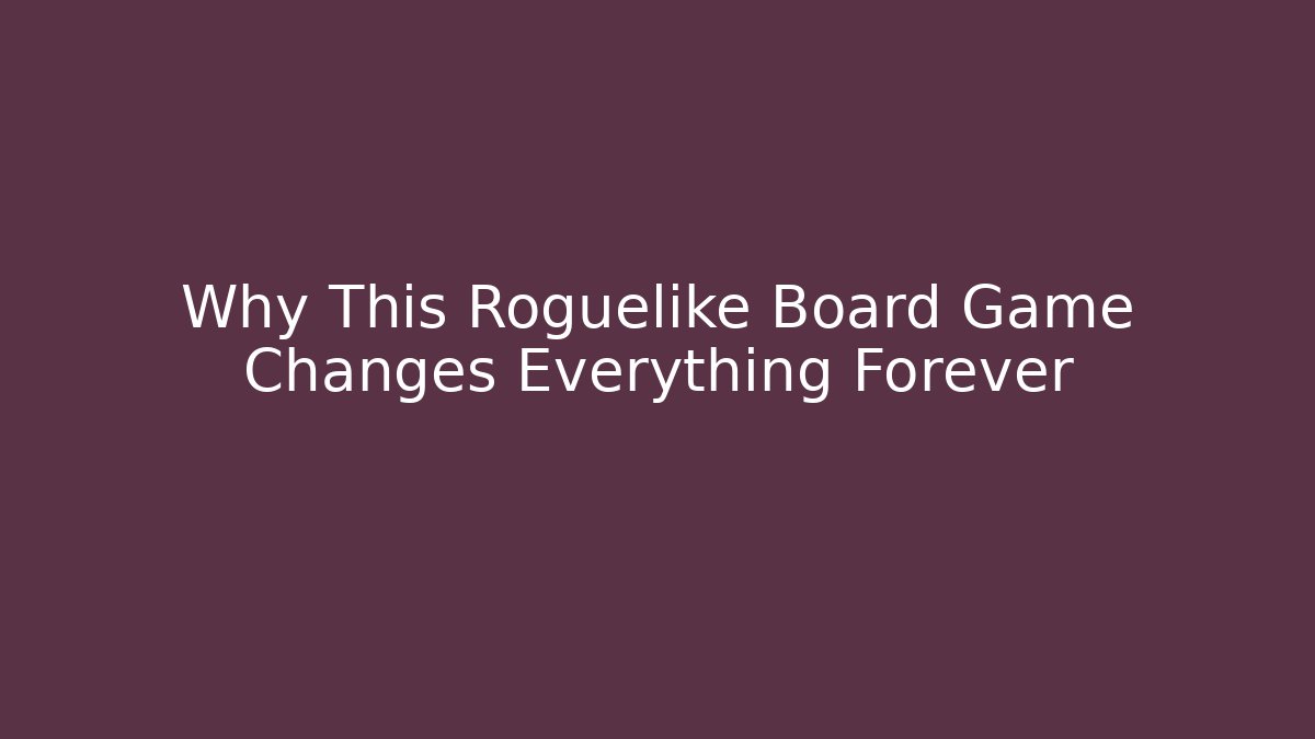 Why This Roguelike Board Game Changes Everything Forever