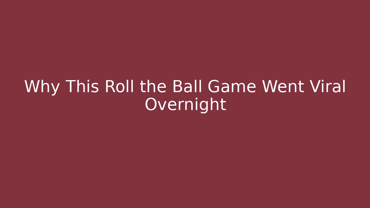 Why This Roll the Ball Game Went Viral Overnight