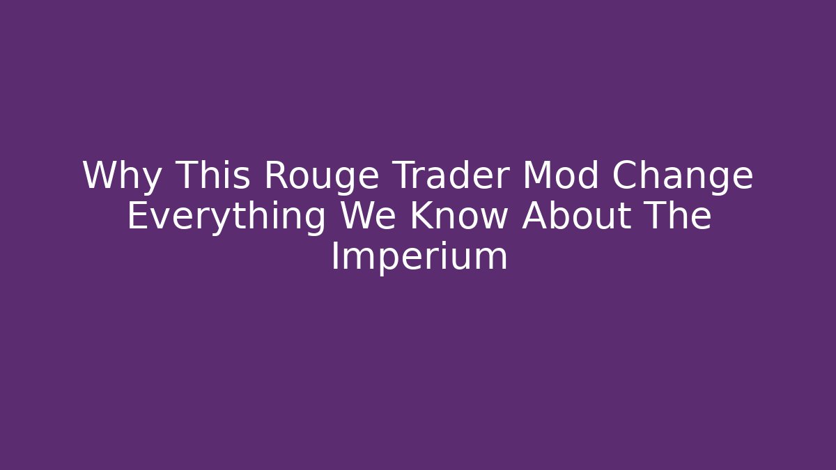 Why This Rouge Trader Mod Change Everything We Know About The Imperium