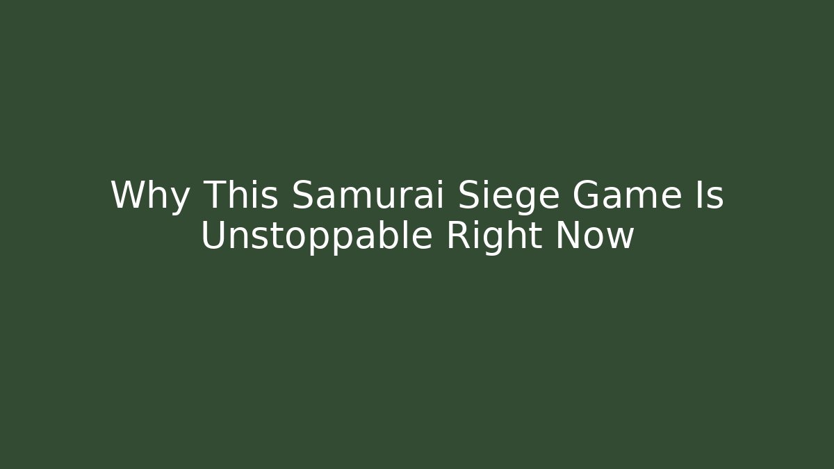 Why This Samurai Siege Game Is Unstoppable Right Now