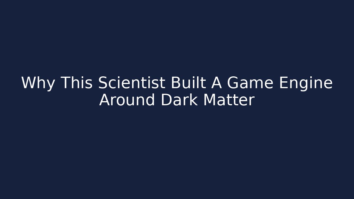 Why This Scientist Built A Game Engine Around Dark Matter - Vintage E-Juice