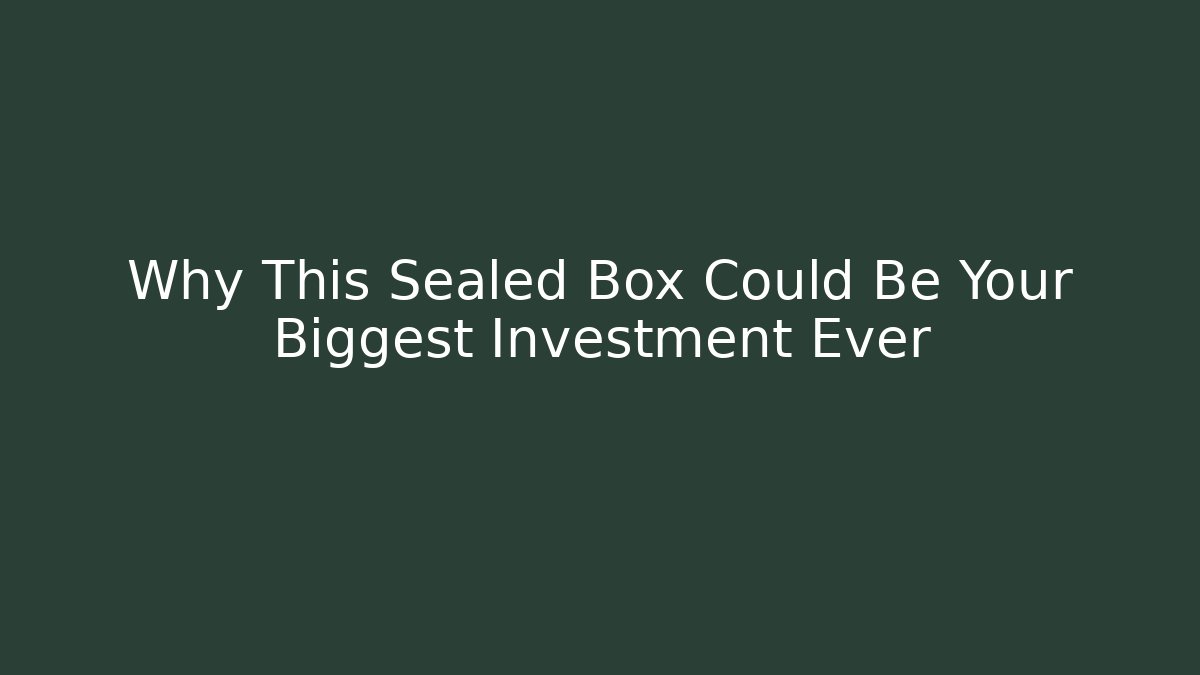 Why This Sealed Box Could Be Your Biggest Investment Ever