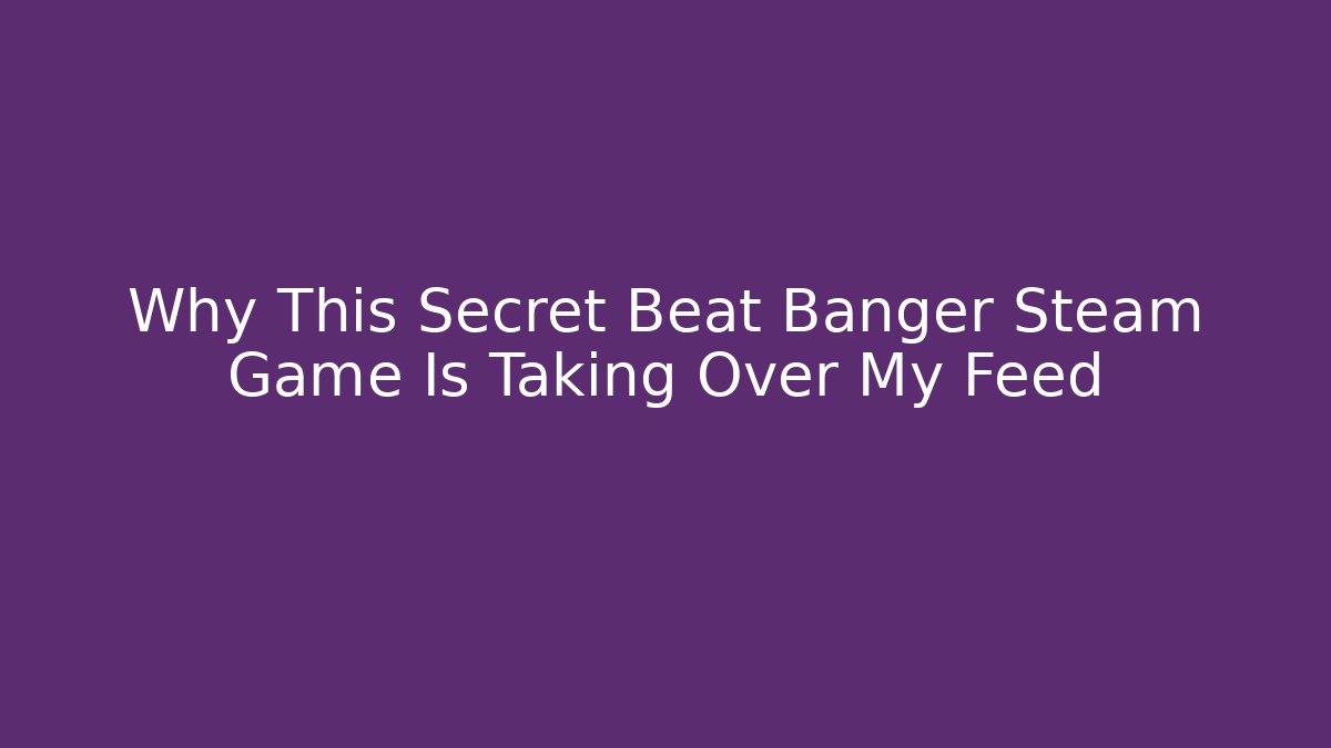 Why This Secret Beat Banger Steam Game Is Taking Over My Feed