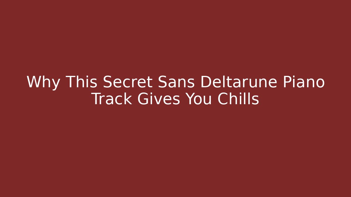 Why This Secret Sans Deltarune Piano Track Gives You Chills
