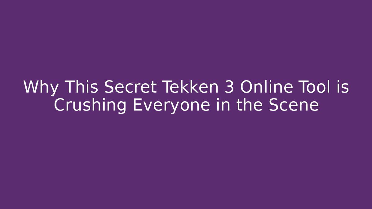 Why This Secret Tekken 3 Online Tool is Crushing Everyone in the Scene