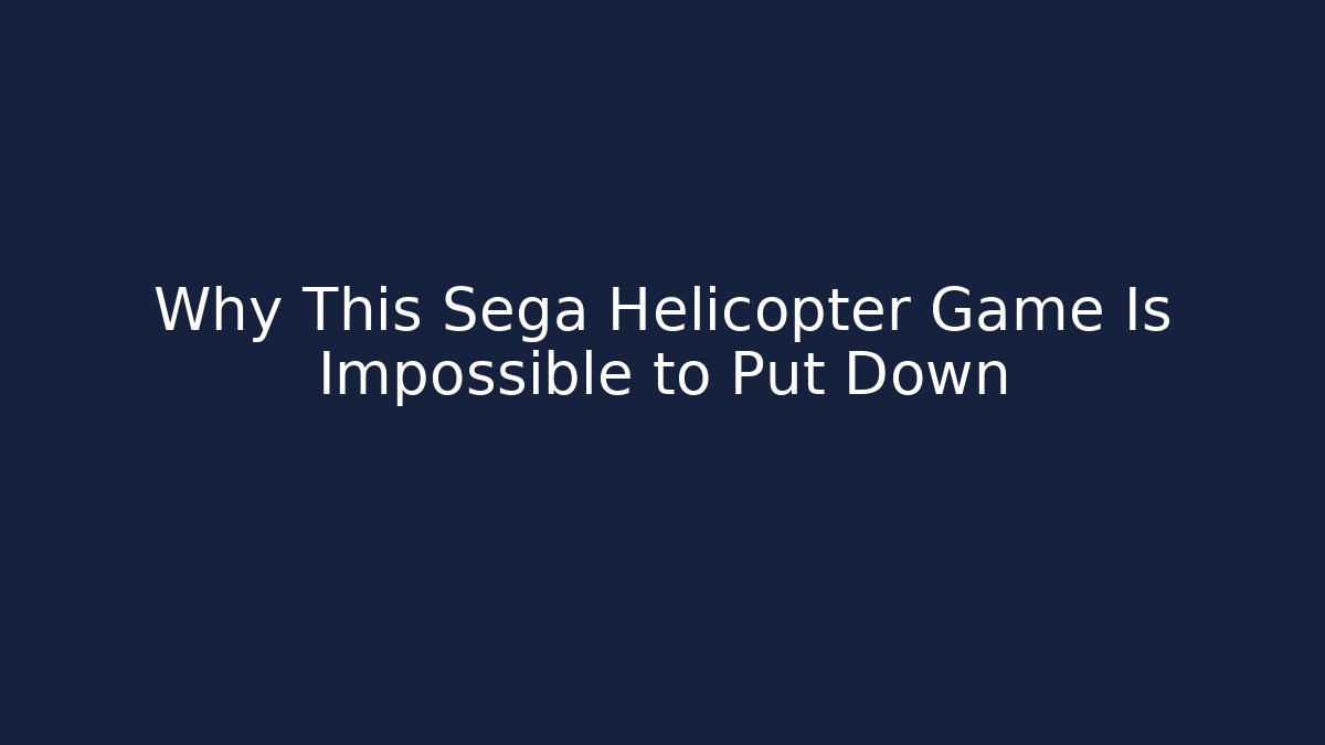 Why This Sega Helicopter Game Is Impossible to Put Down