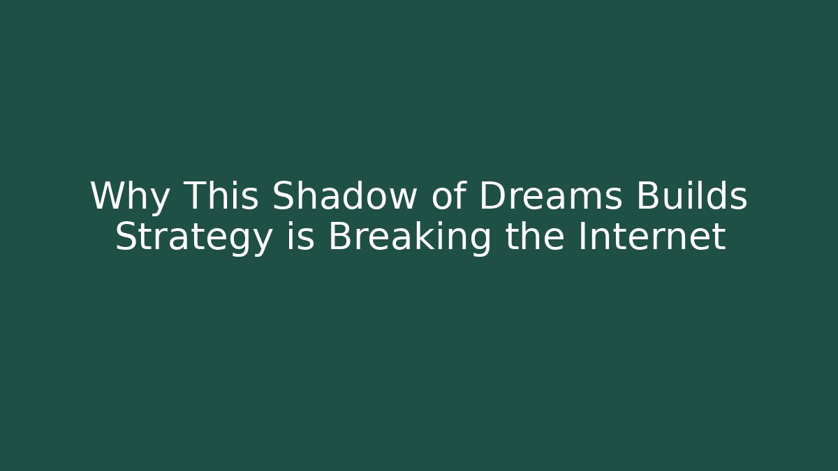 Why This Shadow of Dreams Builds Strategy is Breaking the Internet - Vintage E-Juice