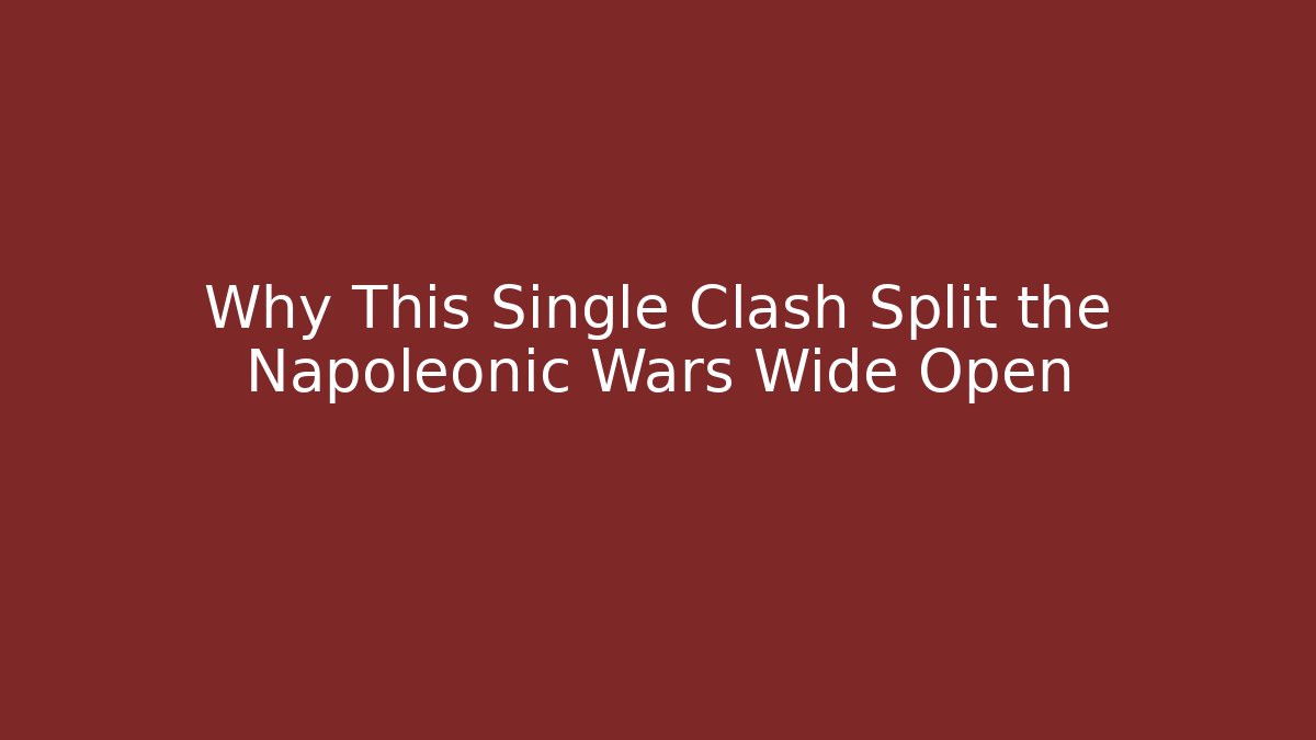 Why This Single Clash Split the Napoleonic Wars Wide Open - Vintage E-Juice
