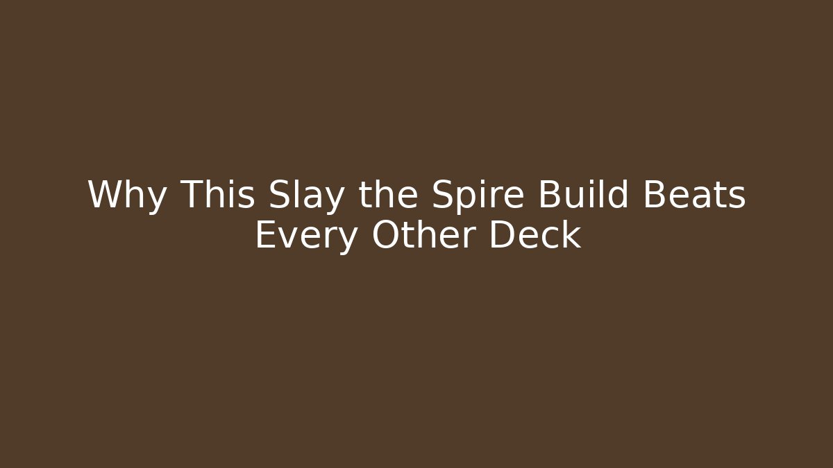 Why This Slay the Spire Build Beats Every Other Deck