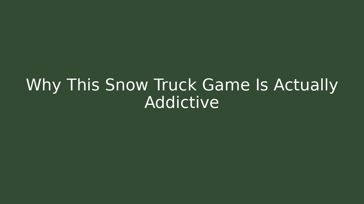 Why This Snow Truck Game Is Actually Addictive